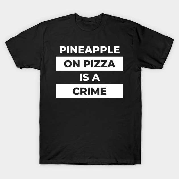 Pineapple On Pizza Is  A Crime (White Print) T-Shirt by the gulayfather